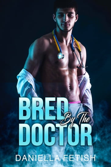 Bred By The Doctor - Daniella Fetish