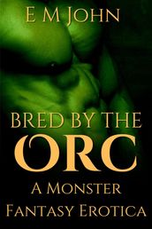 Bred By The Orc A Monster Fantasy Erotica