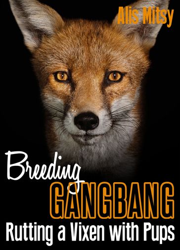 Breeding Gangbang: Rutting a Vixen with Pups - Alis Mitsy