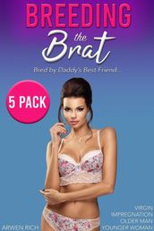 Breeding the Brat: Bred by Daddy s Best Friend (5 Pack, Virgin, Impregnation, Older Man, Younger Woman)
