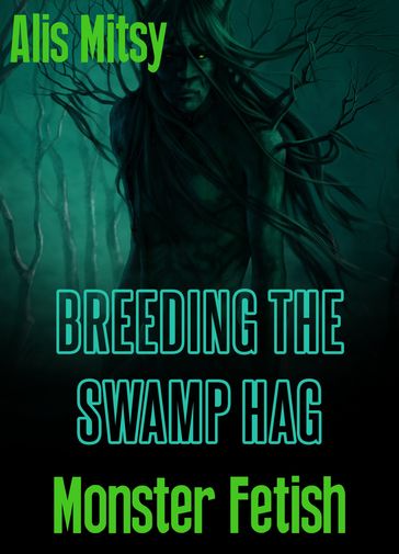 Breeding the Swamp Hag: Monster Fetish - Alis Mitsy