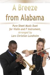 A Breeze from Alabama Pure Sheet Music Duet for Violin and F Instrument, Arranged by Lars Christian Lundholm