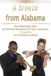 A Breeze from Alabama Pure Sheet Music Duet for Baritone Saxophone and Tenor Saxophone, Arranged by Lars Christian Lundholm