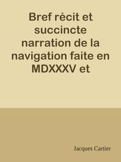 Bref récit et succincte narration de la navigation faite en MDXXXV et MDXXXVI par le capitaine Jacques Cartier aux îles de Canada, Hochelaga, Saguenay et autres