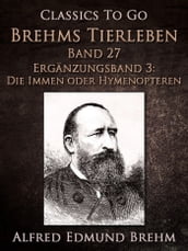 Brehms Tierleben. Band 27.Ergänzungsband 3: Die Immen oder Hymenopteren