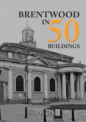 Brentwood in 50 Buildings - Sylvia Kent