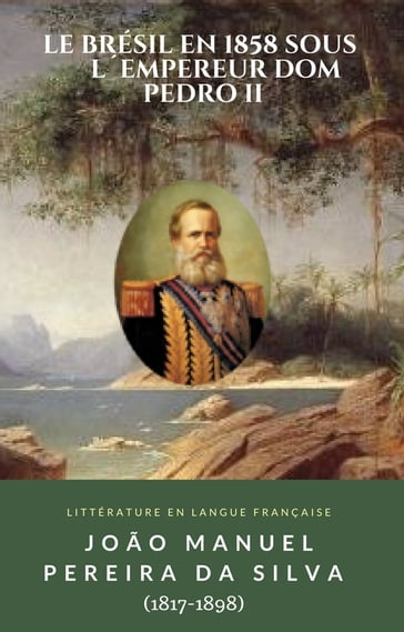 Le Brésil en 1858 sous lempereur dom Pedro II - JOÃO MANUEL PEREIRA DA SILVA - (1817-1898)