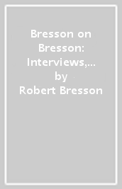 Bresson on Bresson: Interviews, 1943-1983