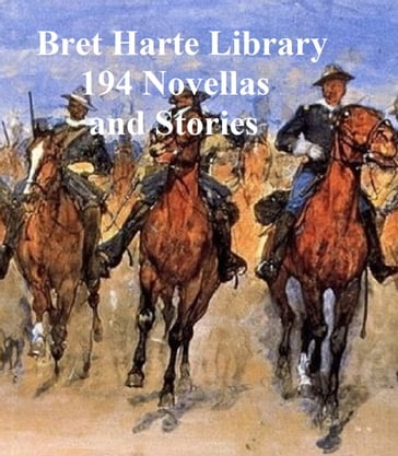 Bret Harte Library: 194 Novellas and Stories - Bret Harte