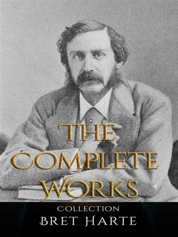 Bret Harte: The Complete Works - Bret Harte