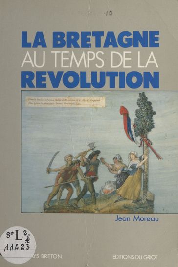 La Bretagne au temps de la Révolution - Jean Moreau - Jean-Yves GUIOMAR