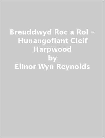 Breuddwyd Roc a Rol - Hunangofiant Cleif Harpwood - Elinor Wyn Reynolds