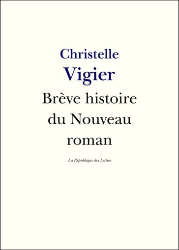 Brève histoire du Nouveau Roman - Christelle Vigier - La République Des Lettres