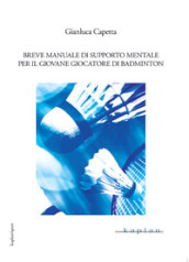 Breve manuale di supporto mentale per il giovane giocatore di badminton