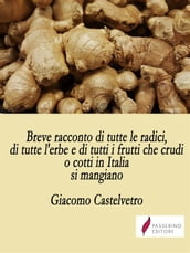 Breve racconto di tutte le radici, di tutte l erbe e di tutti i frutti che crudi o cotti in Italia si mangiano