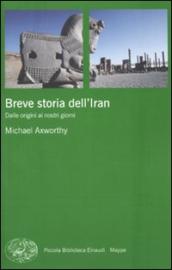 Breve storia dell Iran. Dalle origini ai nostri giorni