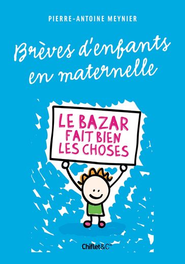 Brèves d'enfants en maternelle - Le bazar fait bien les choses - Pierre-antoine Meynier