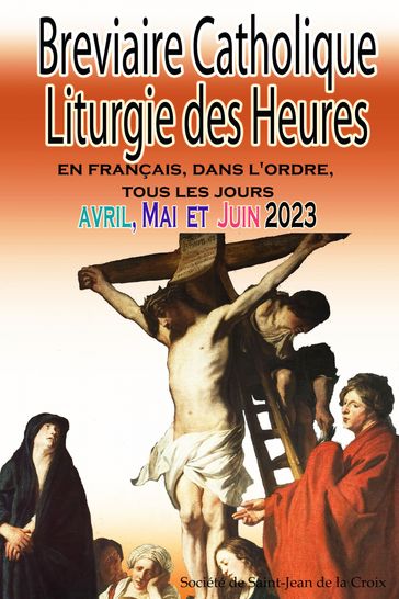Breviaire Catholique Liturgie des Heures: en français, dans l'ordre, tous les jours pour avril, mai et juin 2023 - Société de Saint-Jean de la Croix