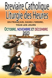 Breviaire Catholique Liturgie des Heures: en français, dans l ordre, tous les jours pour octobre, novembre et décembre 2023