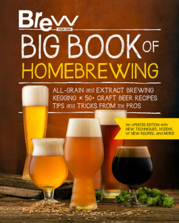 Brew Your Own Big Book of Homebrewing, Updated Edition - Brew Your Own