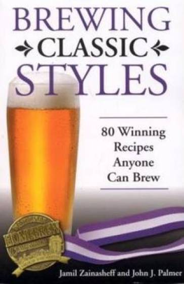 Brewing Classic Styles - Jamil Zainasheff - John Palmer