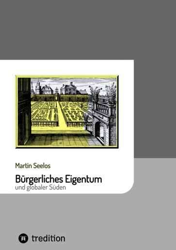 Bürgerliches Eigentum und globaler Süden - Martin Seelos