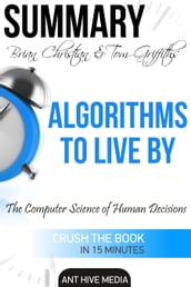 Brian Christian & Tom Griffiths  Algorithms to Live By: The Computer Science of Human Decisions Summary