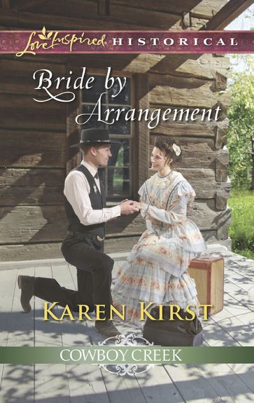 Bride By Arrangement (Mills & Boon Love Inspired Historical) (Cowboy Creek, Book 3) - Karen Kirst