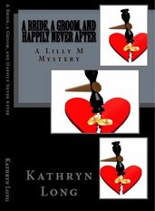 A Bride, a Groom, and Happily Never After: A Lilly M Mystery