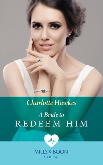 A Bride To Redeem Him (Mills & Boon Medical) - Charlotte Hawkes