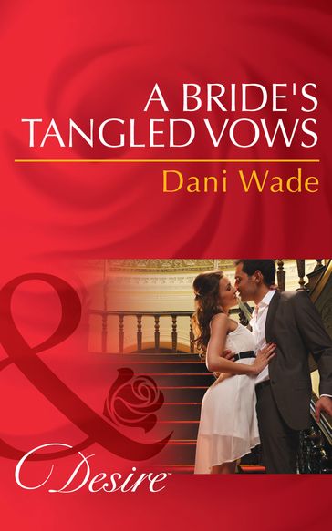 A Bride's Tangled Vows (Mills & Boon Desire) (Mill Town Millionaires, Book 1) - Dani Wade