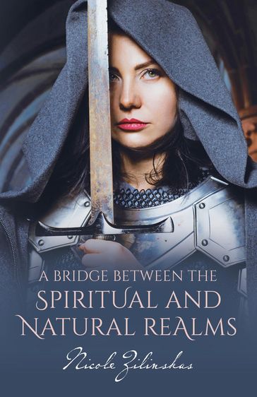 A Bridge Between the Spiritual and Natural Realms - Nicole Zilinskas