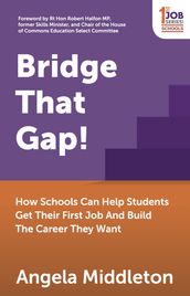 Bridge That Gap!: How Schools Can Help Students Get Their First Job And Build The Career They Want