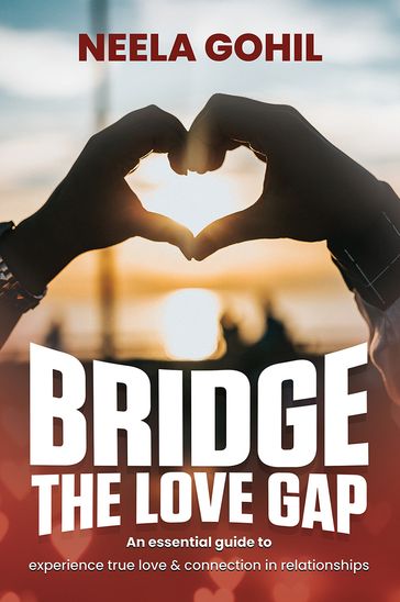 Bridge the Love Gap - Neela Gohil