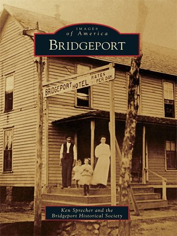 Bridgeport - Bridgeport Historical Society - Ken Sprecher