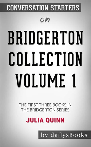 Bridgerton Collection Volume 1: The First Three Books in the Bridgerton Series by Julia Quinn: Conversation Starters - dailyBooks