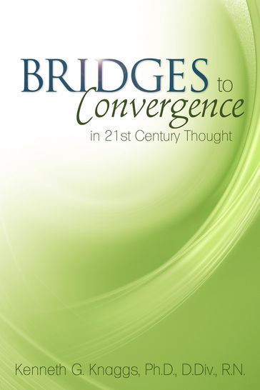 Bridges to Convergence in 21st Century Thought - Kenneth G. Knaggs