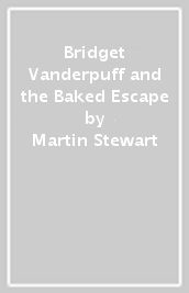 Bridget Vanderpuff and the Baked Escape