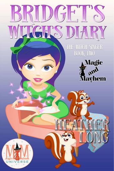 Bridget's Witch's Diary: Magic and Mayhem Universe - Heather Long