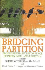 Bridging Partition: People s Initiatives for Peace Between India & Pakistan