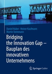 Bridging the Innovation Gap - Bauplan des innovativen Unternehmens