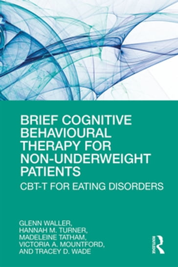 Brief Cognitive Behavioural Therapy for Non-Underweight Patients - Hannah Turner - Madeleine Tatham - Glenn Waller - Victoria Mountford - Tracey Wade