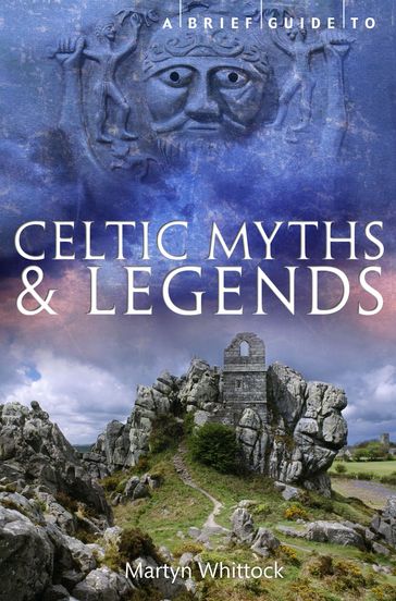 A Brief Guide to Celtic Myths and Legends - Martyn Whittock