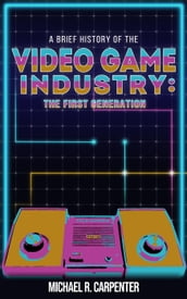 A Brief History Of The Video Game Industry: The First Generation