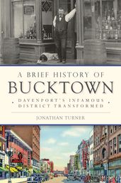 A Brief History of Bucktown: Davenport s Infamous District Transformed