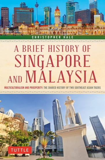 Brief History of Singapore and Malaysia - Christopher Hale