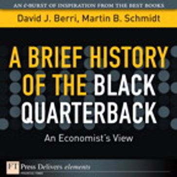 A Brief History of the Black Quarterback - David Berri - Martin Schmidt