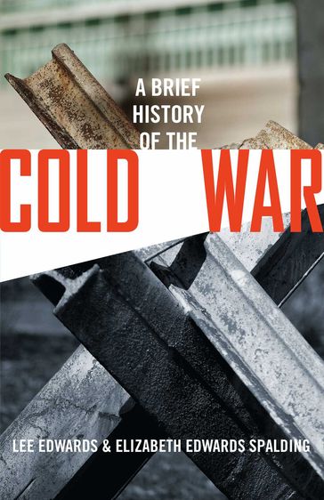 Brief History of the Cold War - Lee Edwards - Elizabeth Edwards Spalding