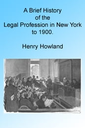 A Brief History of the Legal Profession in New York to 1900, Illustrated