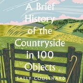 A Brief History of the Countryside in 100 Objects: Britain